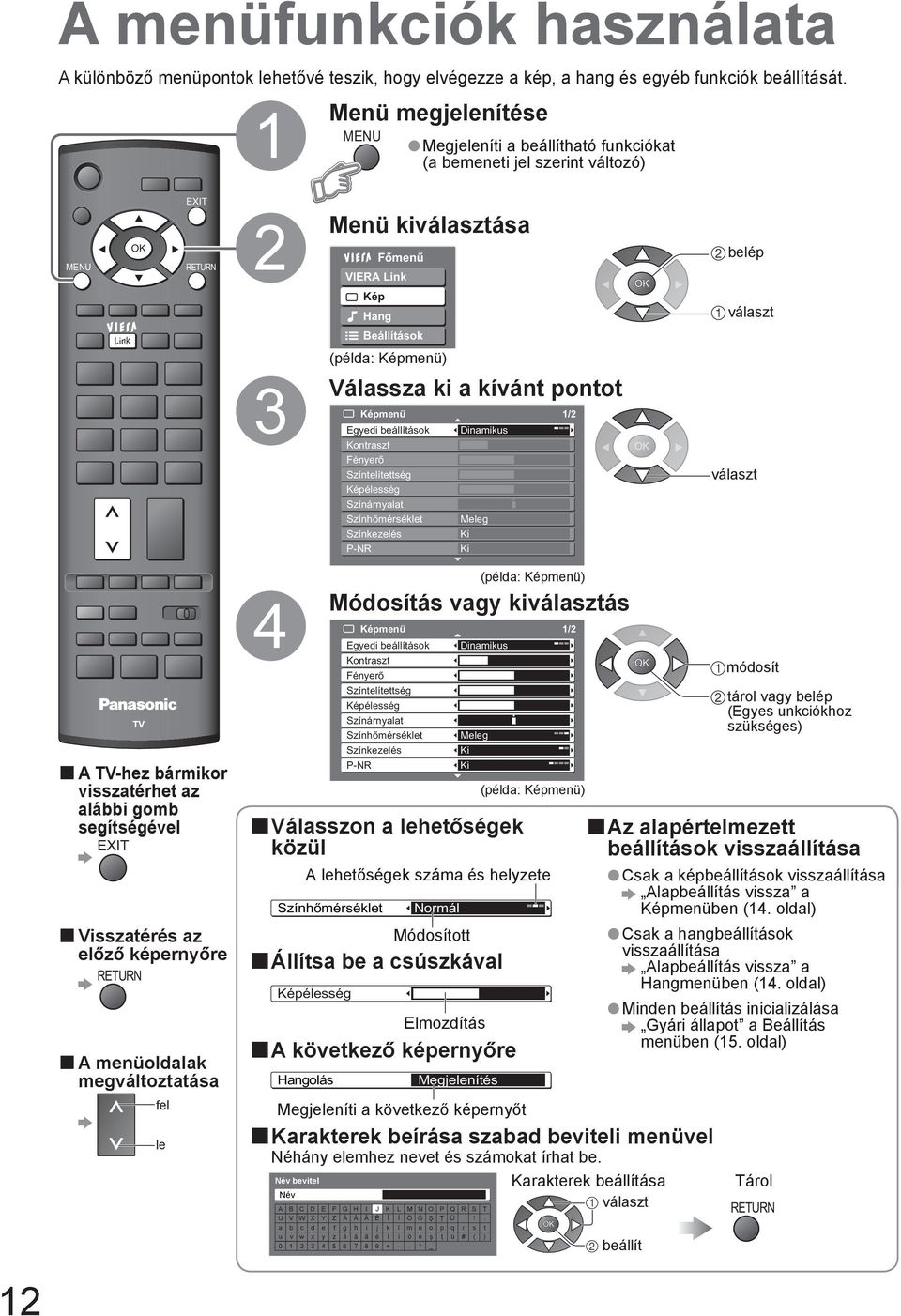 Kép Hang Beállítások választ 1 2 3 4 5 6 7 8 0 9 VCR 3 (példa: Képmenü) Válassza ki a kívánt pontot Képmenü 1/2 Egyedi beállítások Kontraszt Fényerő Színtelítettség Képélesség Színárnyalat