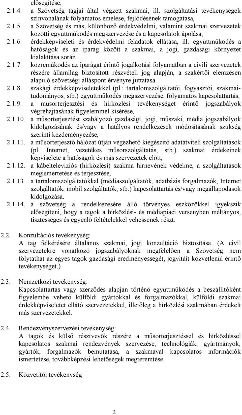 együttműködés a hatóságok és az iparág között a szakmai, a jogi, gazdasági környezet kialakítása során. 2.1.7.