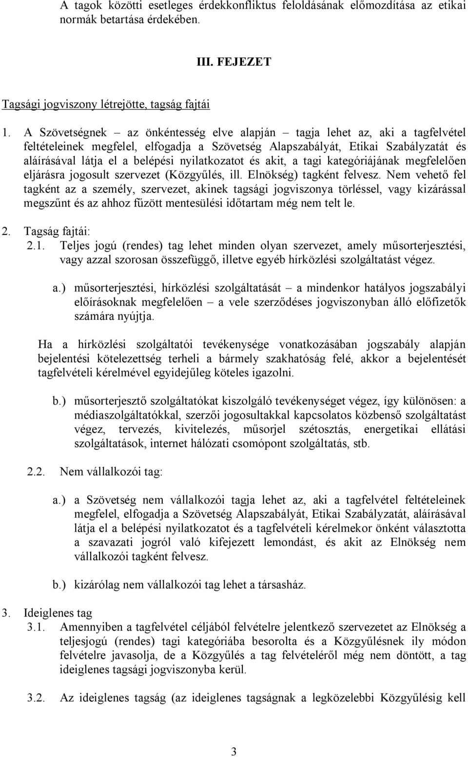 nyilatkozatot és akit, a tagi kategóriájának megfelelően eljárásra jogosult szervezet (Közgyűlés, ill. Elnökség) tagként felvesz.