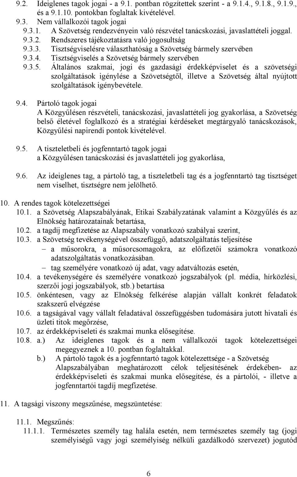 Általános szakmai, jogi és gazdasági érdekképviselet és a szövetségi szolgáltatások igénylése a Szövetségtől, illetve a Szövetség által nyújtott szolgáltatások igénybevétele. 9.4.