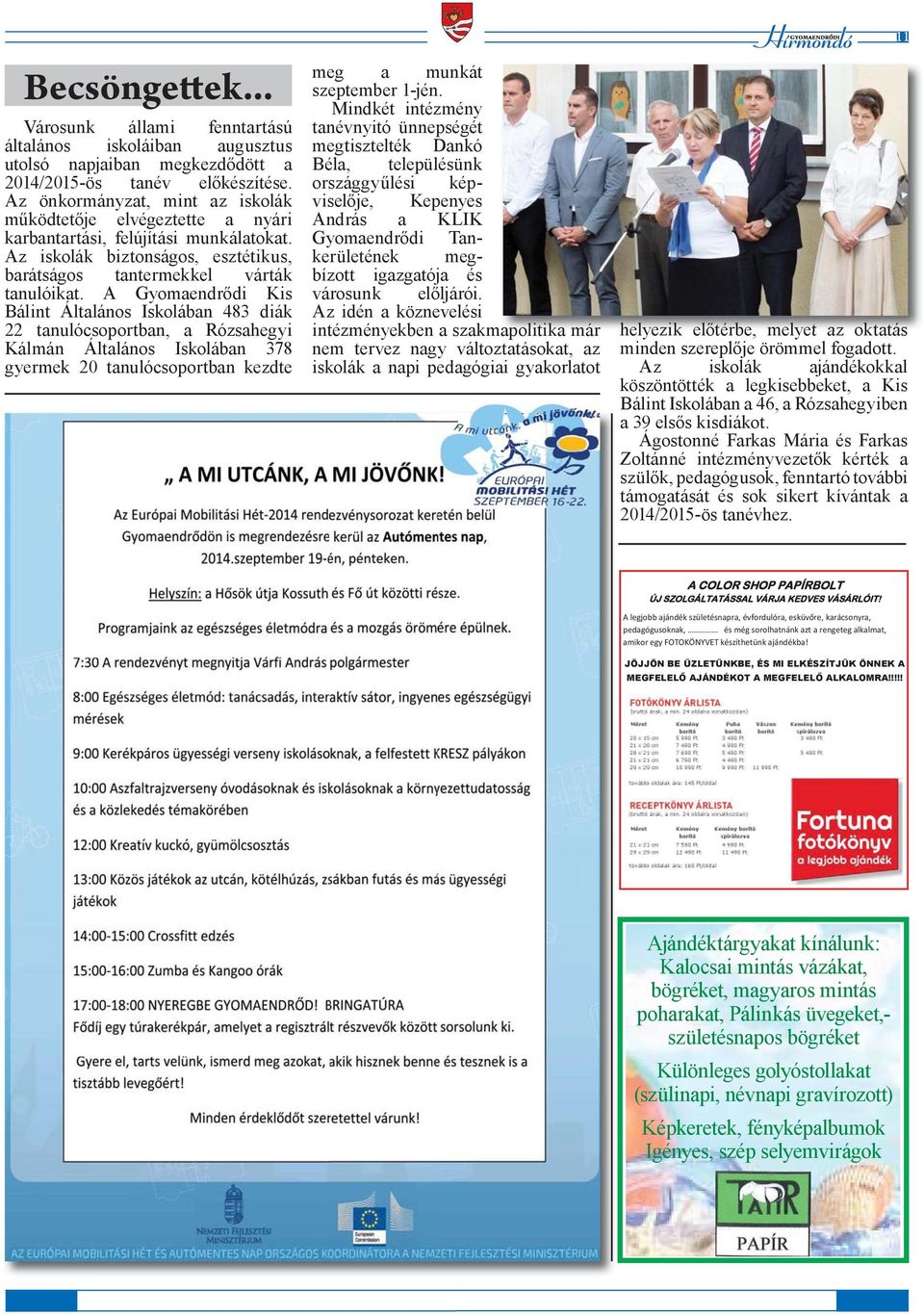 A Gyomaendrődi Kis Bálint Általános Iskolában 483 diák 22 tanulócsoportban, a Rózsahegyi Kálmán Általános Iskolában 378 gyermek 20 tanulócsoportban kezdte meg a munkát szeptember 1-jén.