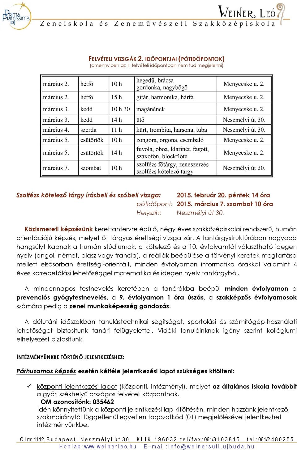 szerda 11 h kürt, trombita, harsona, tuba Neszmélyi út 30. március 5. csütörtök 10 h zongora, orgona, csembaló Menyecske u. 2. március 5. csütörtök 14 h március 7.