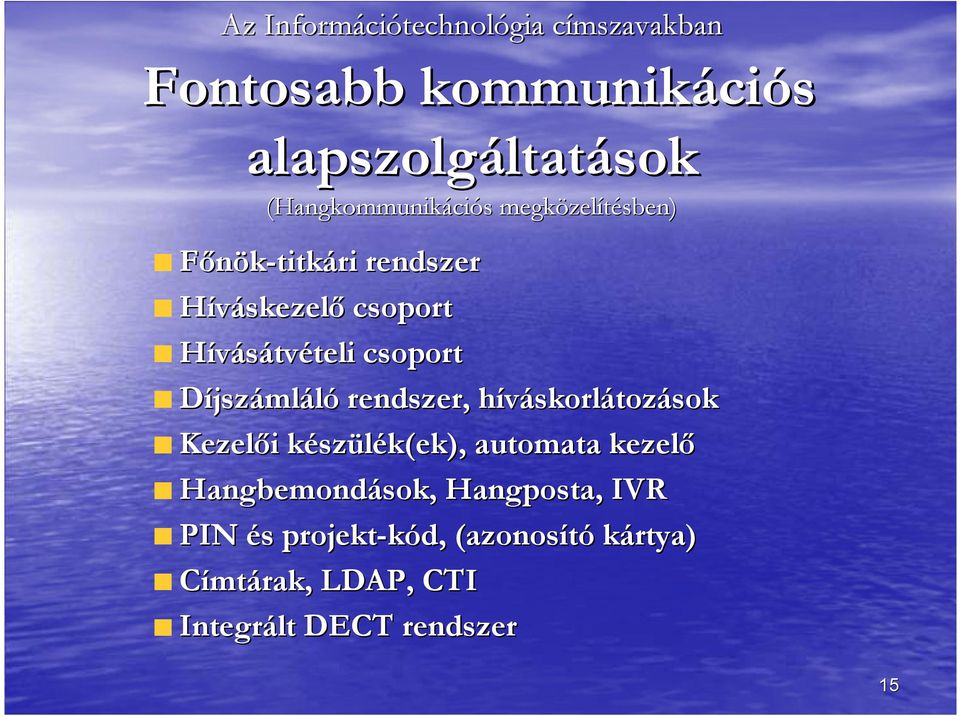 teli csoport Díjszámláló rendszer, híváskorlh skorlátozások Kezelői készülék(ek), automata kezelő