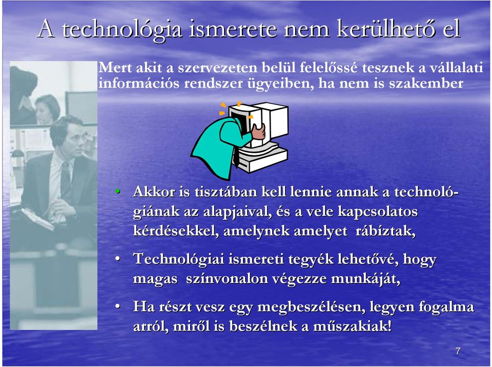 vele kapcsolatos kérdésekkel, amelynek amelyet rábíztak, r Technológiai ismereti tegyék k lehetővé,, hogy magas