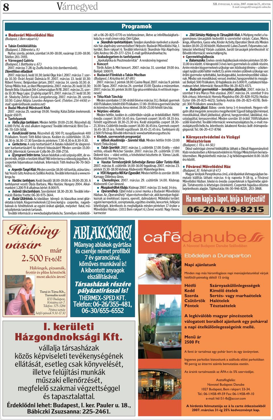 30 Programok s Tabán Emlékkiállítás (Budapest, I. Döbrentei u. 9.) Nyitva: szerda, péntek, szombat 14.00-18.00, vasárnap 11.00-18.00. Telefon: 201-7093. s Várnegyed Galéria (Budapest, I. Batthyány u.
