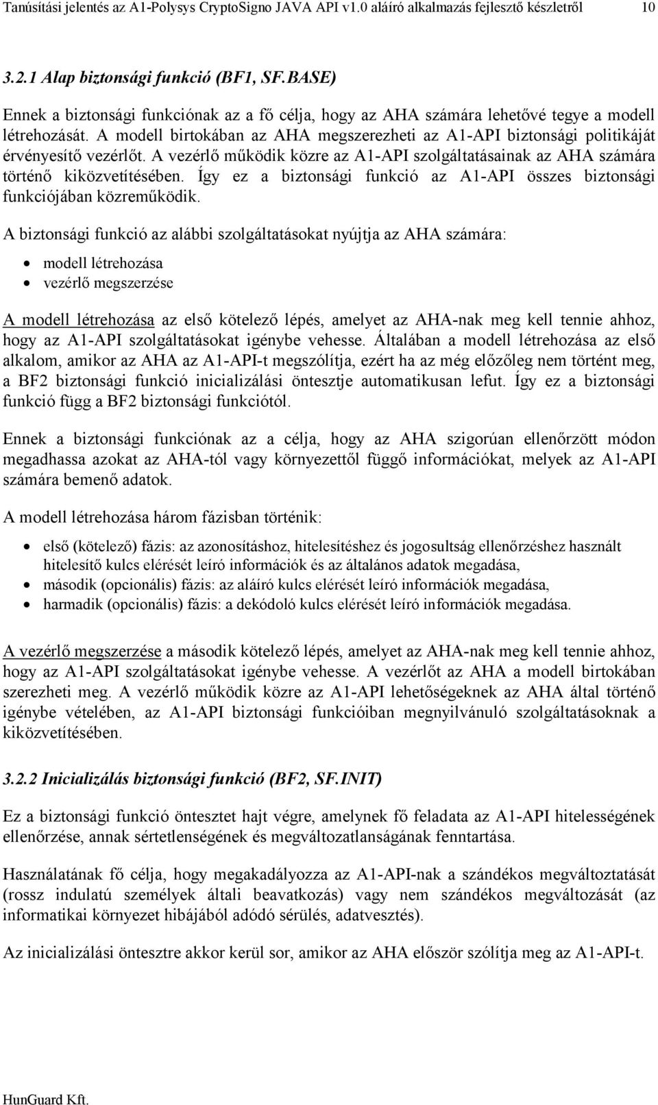 A modell birtokában az AHA megszerezheti az A1-API biztonsági politikáját érvényesítő vezérlőt. A vezérlő működik közre az A1-API szolgáltatásainak az AHA számára történő kiközvetítésében.