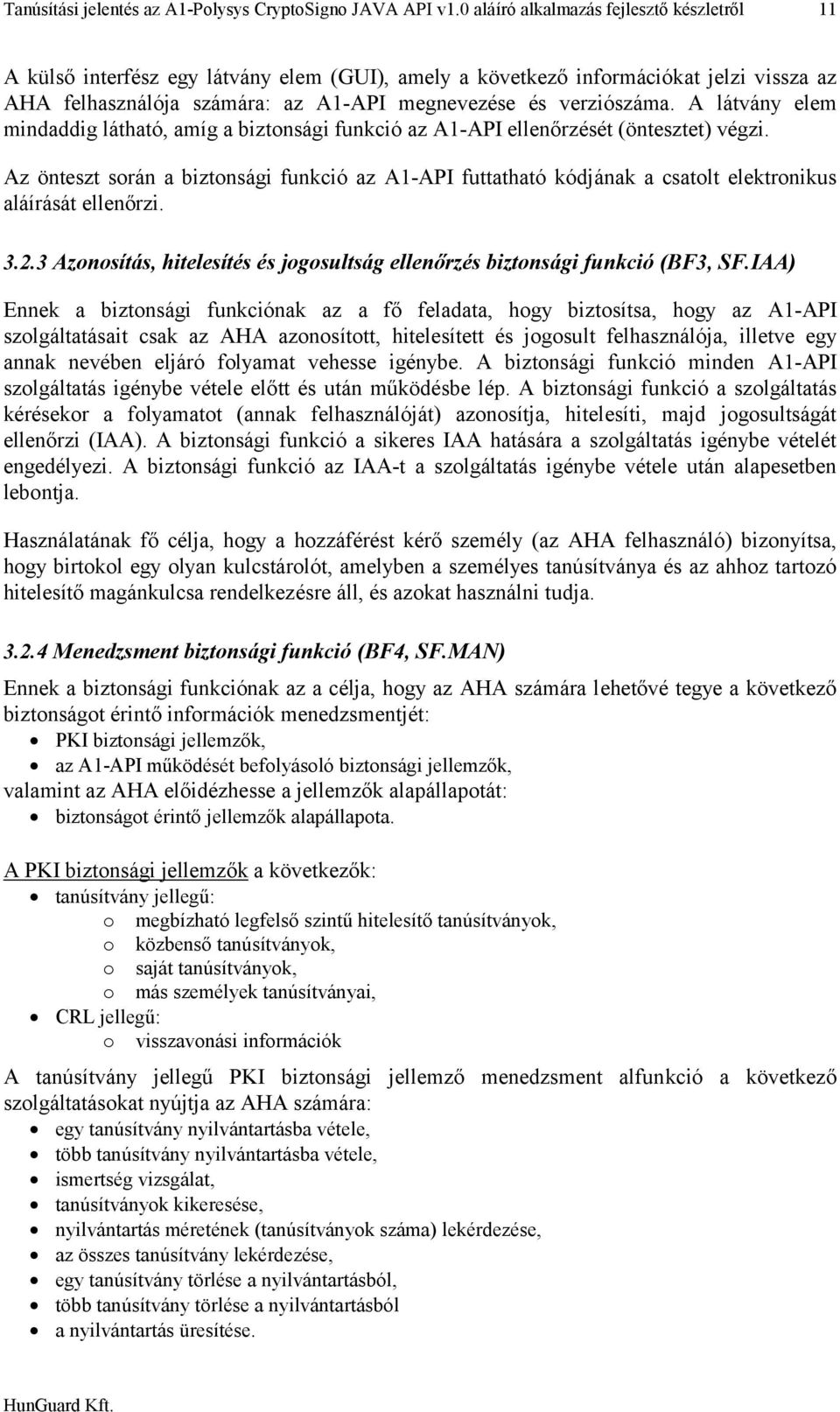 A látvány elem mindaddig látható, amíg a biztonsági funkció az A1-API ellenőrzését (öntesztet) végzi.