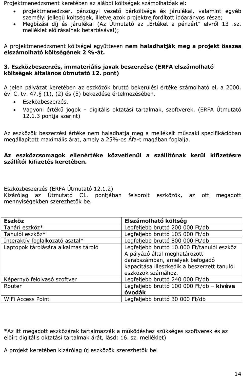 3. Eszközbeszerzés, immateriális javak beszerzése (ERFA elszámolható költségek általános útmutató 12. pont) A jelen pályázat keretében az eszközök bruttó bekerülési értéke számolható el, a 2000.