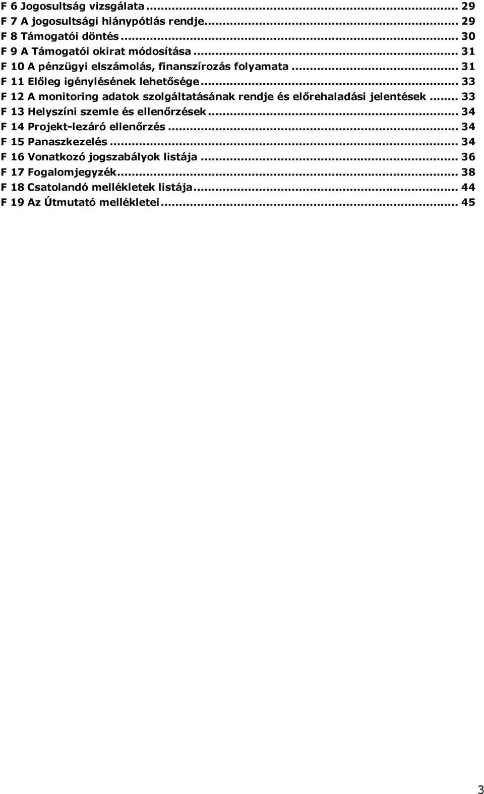 .. 33 F 12 A monitoring adatok szolgáltatásának rendje és előrehaladási jelentések... 33 F 13 Helyszíni szemle és ellenőrzések.