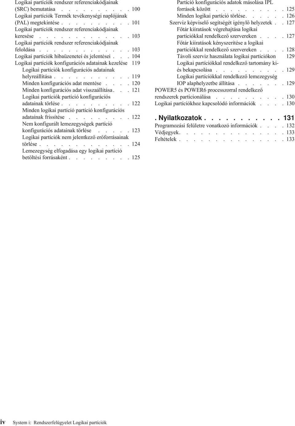 .. 104 Logikai partíciók konfigurációs adatainak kezelése 119 Logikai partíciók konfigurációs adatainak helyreállítása........... 119 Minden konfigurációs adat mentése.