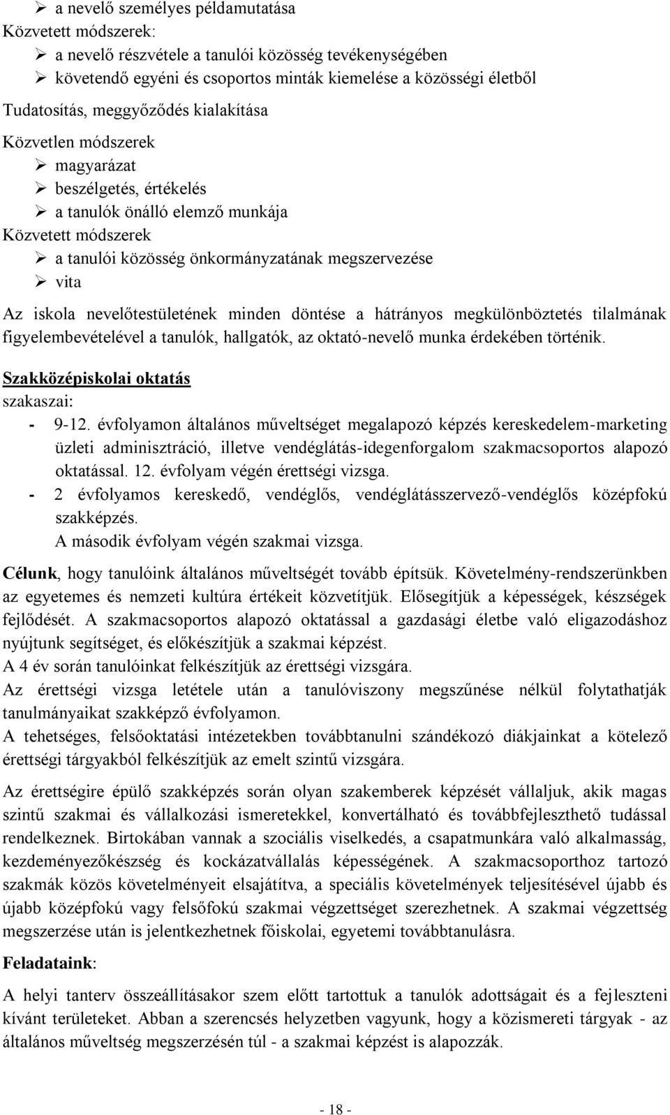 nevelőtestületének minden döntése a hátrányos megkülönböztetés tilalmának figyelembevételével a tanulók, hallgatók, az oktató-nevelő munka érdekében történik.