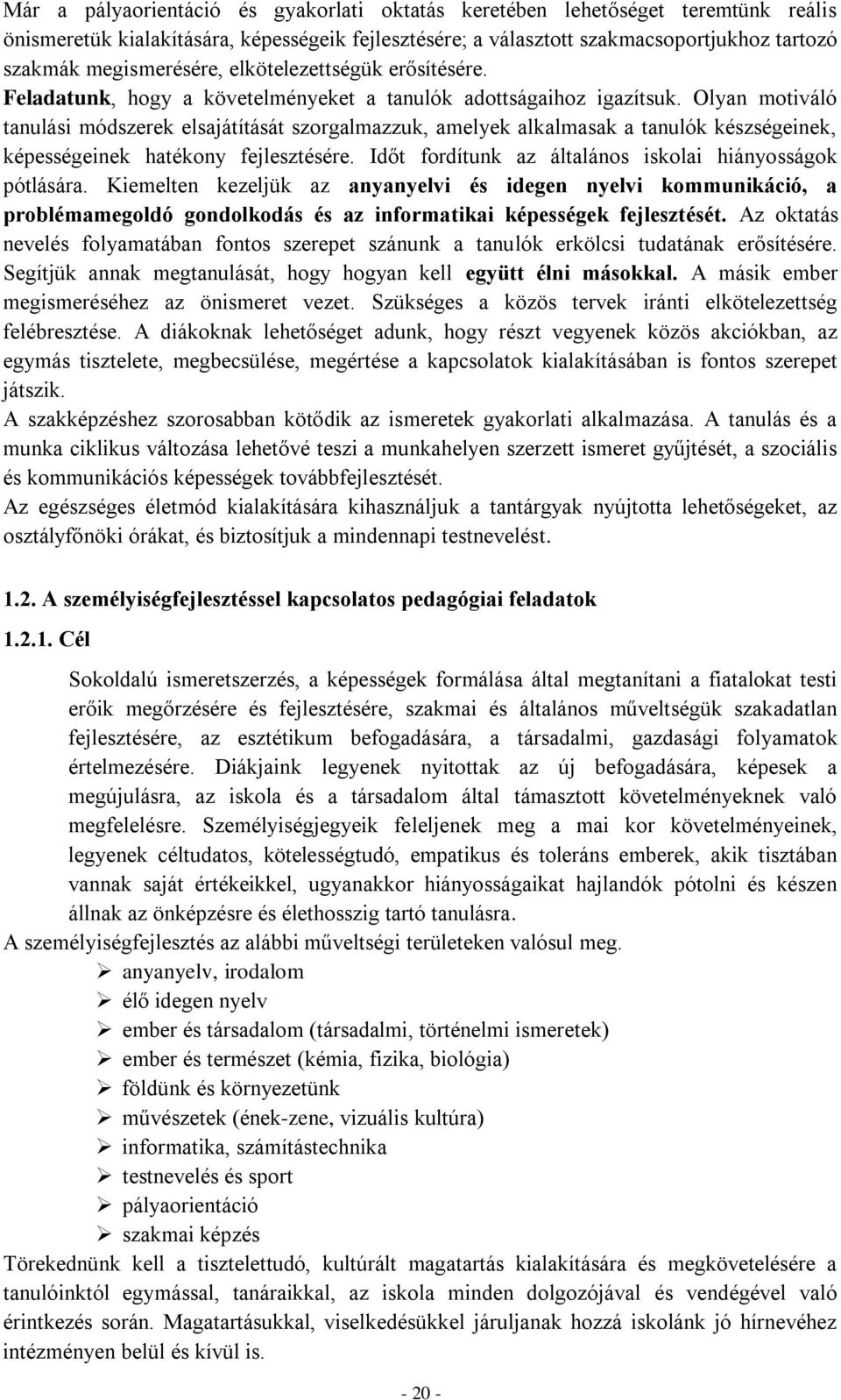 Olyan motiváló tanulási módszerek elsajátítását szorgalmazzuk, amelyek alkalmasak a tanulók készségeinek, képességeinek hatékony fejlesztésére.