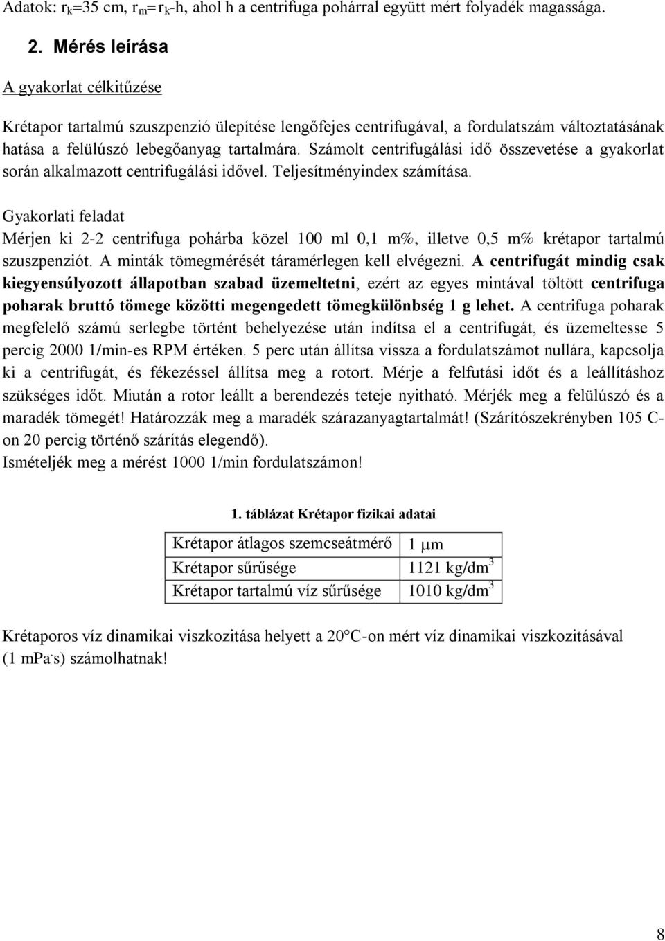 Számolt centiugálási idő összevetése a gyakolat soán alkalmazott centiugálási idővel. Teljesítményindex számítása.