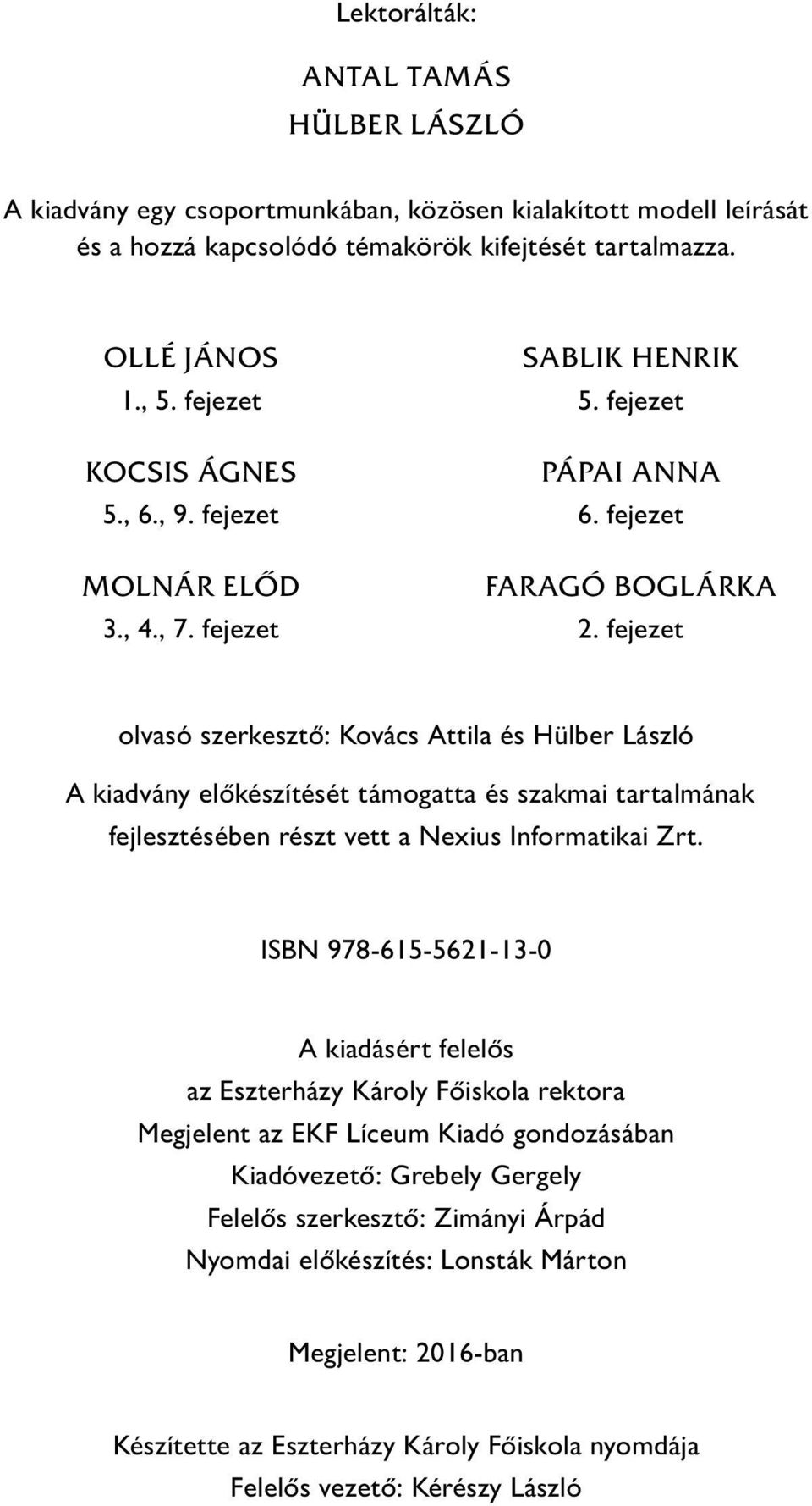 fejezet olvasó szerkesztő: Kovács Attila és Hülber László A kiadvány előkészítését támogatta és szakmai tartalmának fejlesztésében részt vett a Nexius Informatikai Zrt.