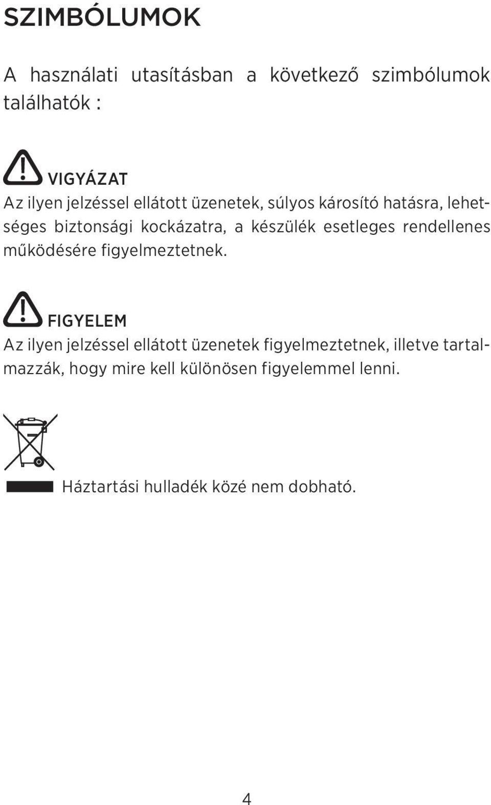 rendellenes működésére figyelmeztetnek.