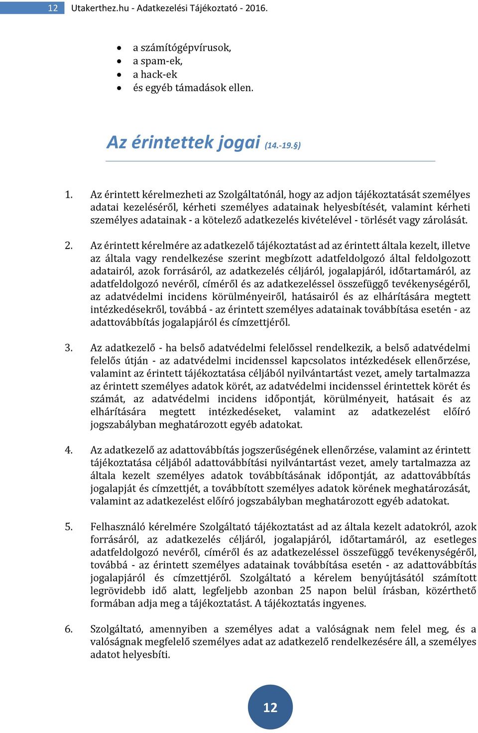 adatkezelés kivételével - törlését vagy zárolását. 2.