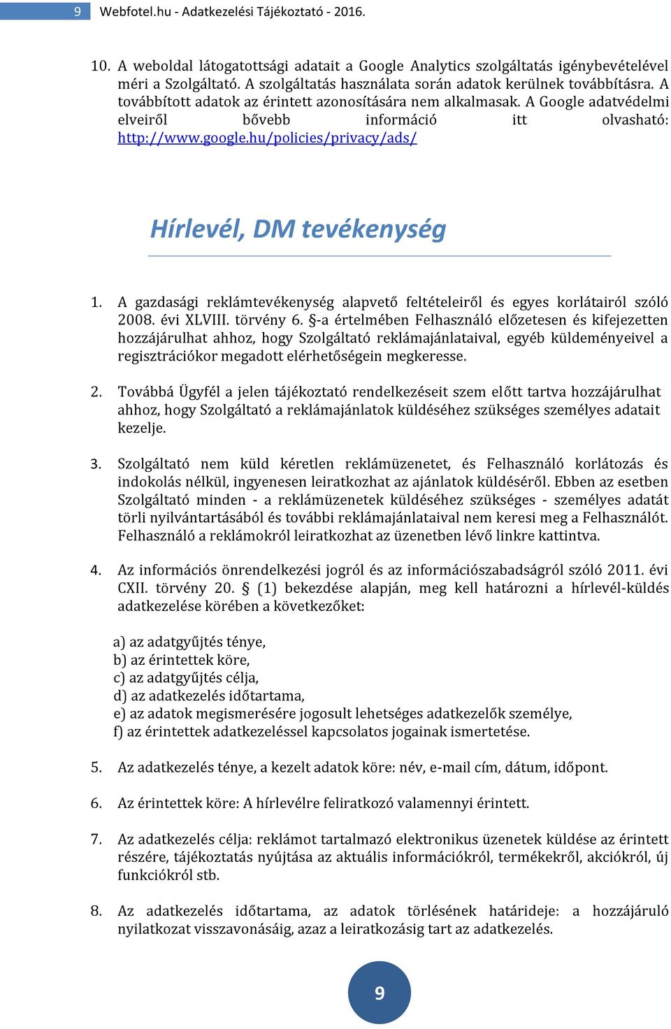 google.hu/policies/privacy/ads/ Hírlevél, DM tevékenység 1. A gazdasági reklámtevékenység alapvető feltételeiről és egyes korlátairól szóló 2008. évi XLVIII. törvény 6.