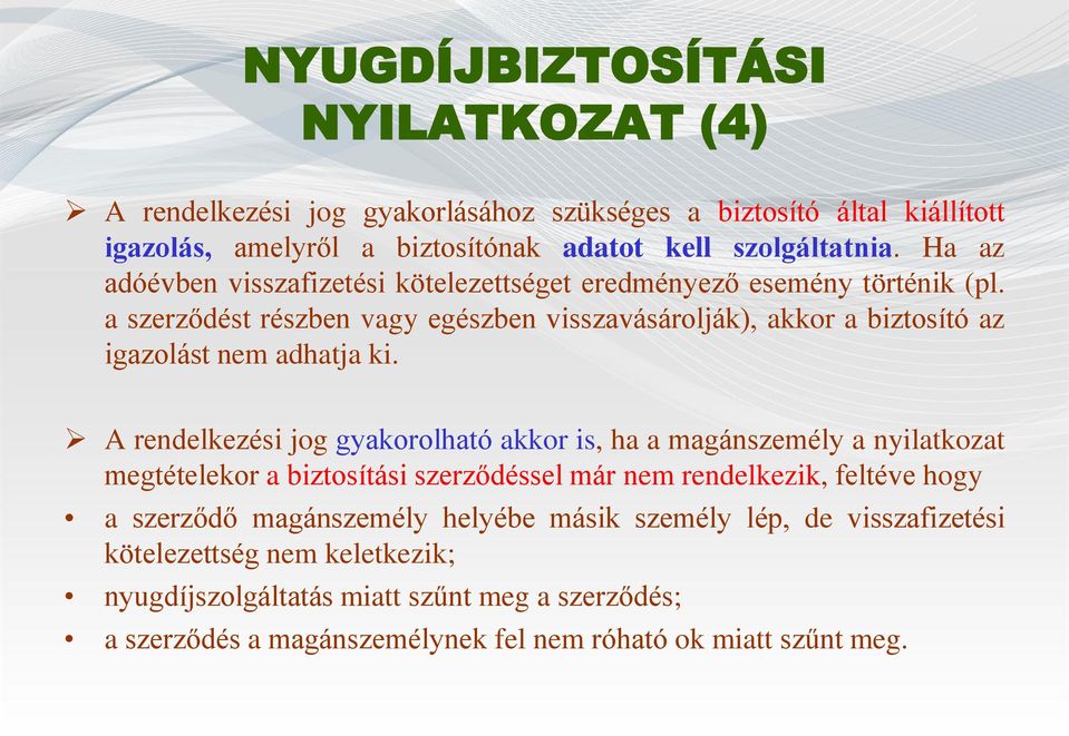 a szerződést részben vagy egészben visszavásárolják), akkor a biztosító az igazolást nem adhatja ki.