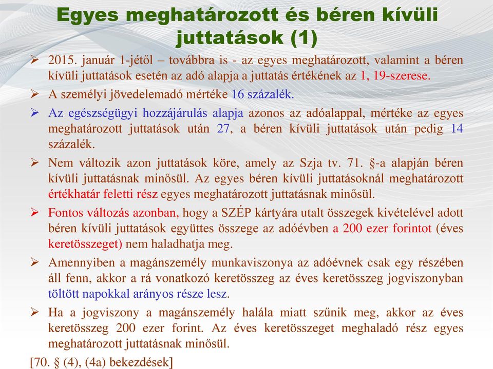 Az egészségügyi hozzájárulás alapja azonos az adóalappal, mértéke az egyes meghatározott juttatások után 27, a béren kívüli juttatások után pedig 14 százalék.