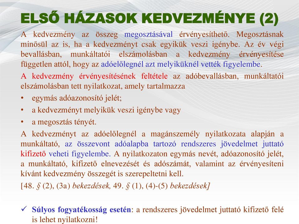 Az év végi bevallásban, munkáltatói elszámolásban a kedvezmény érvényesítése független attól, hogy az adóelőlegnél azt melyiküknél vették figyelembe.