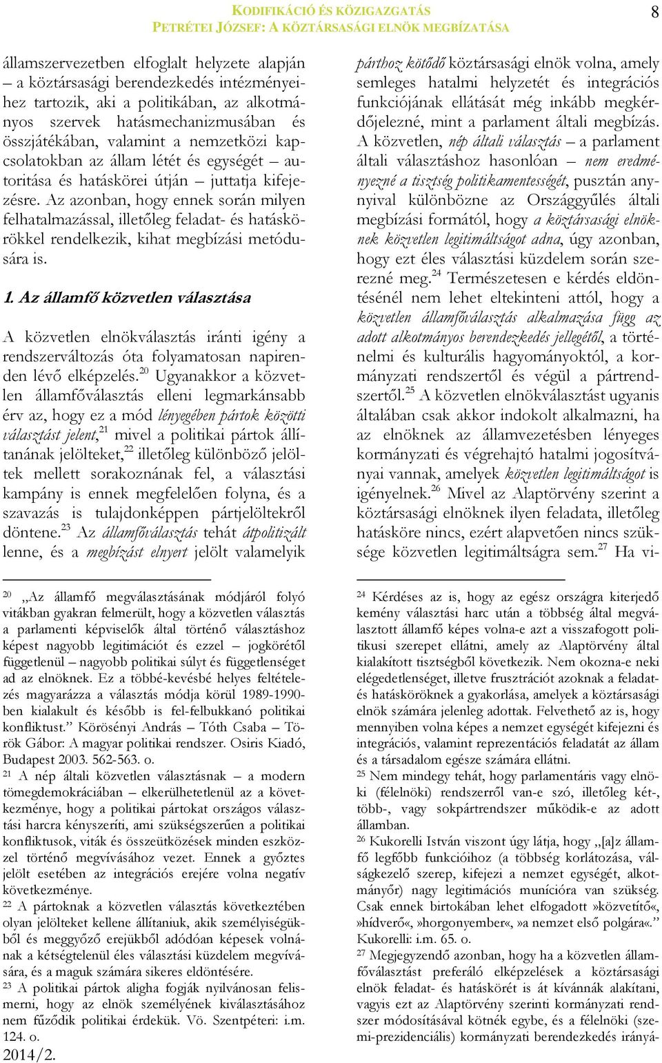Az azonban, hogy ennek során milyen felhatalmazással, illetőleg feladat- és hatáskörökkel rendelkezik, kihat megbízási metódusára is. 1.