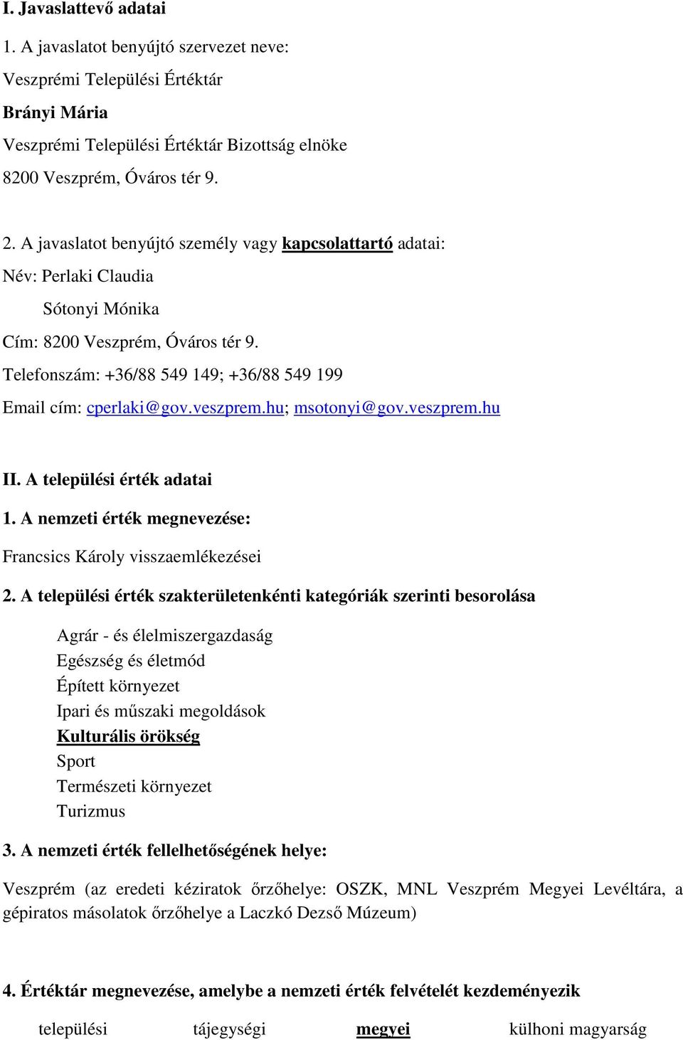 veszprem.hu; msotonyi@gov.veszprem.hu II. A települési érték adatai 1. A nemzeti érték megnevezése: Francsics Károly visszaemlékezései 2.