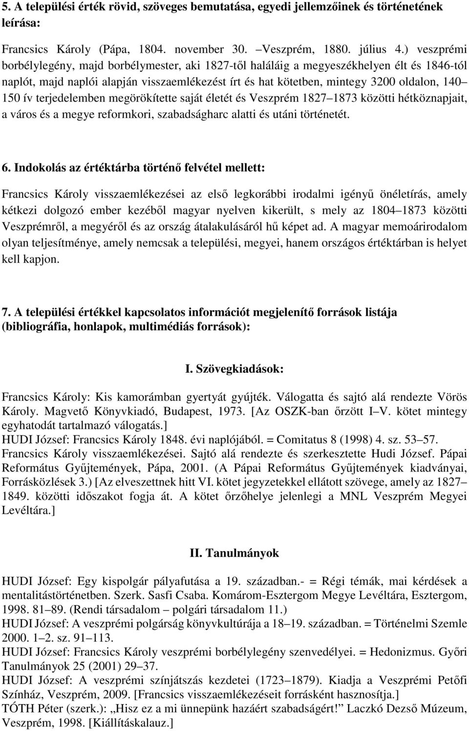 ív terjedelemben megörökítette saját életét és Veszprém 1827 1873 közötti hétköznapjait, a város és a megye reformkori, szabadságharc alatti és utáni történetét. 6.