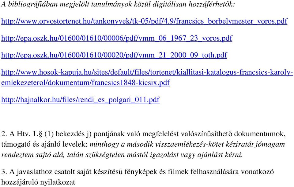 hu/sites/default/files/tortenet/kiallitasi-katalogus-francsics-karolyemlekezeterol/dokumentum/francsics1848-kicsix.pdf http://hajnalkor.hu/files/rendi_es_polgari_011.pdf 2. A Htv. 1.