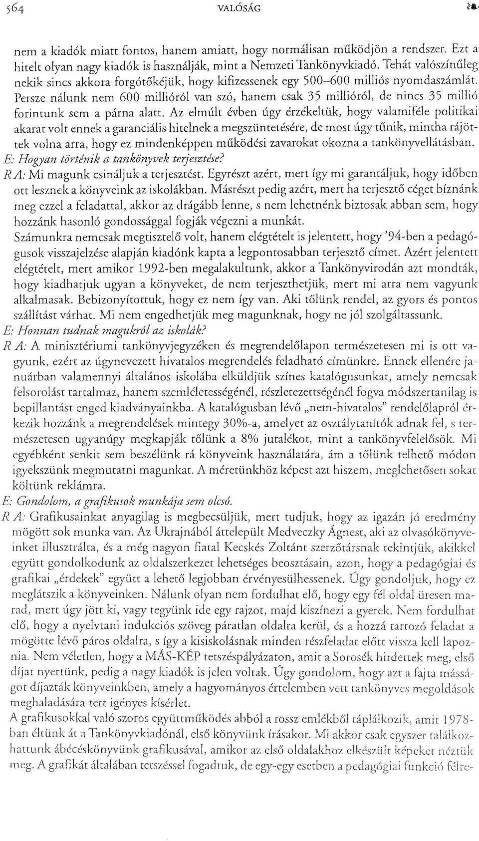 Persze nálunk nem 600 millióról van szó, hanem csak 35 millióról, de nincs 35 millió forintunk sem a párna alatt.