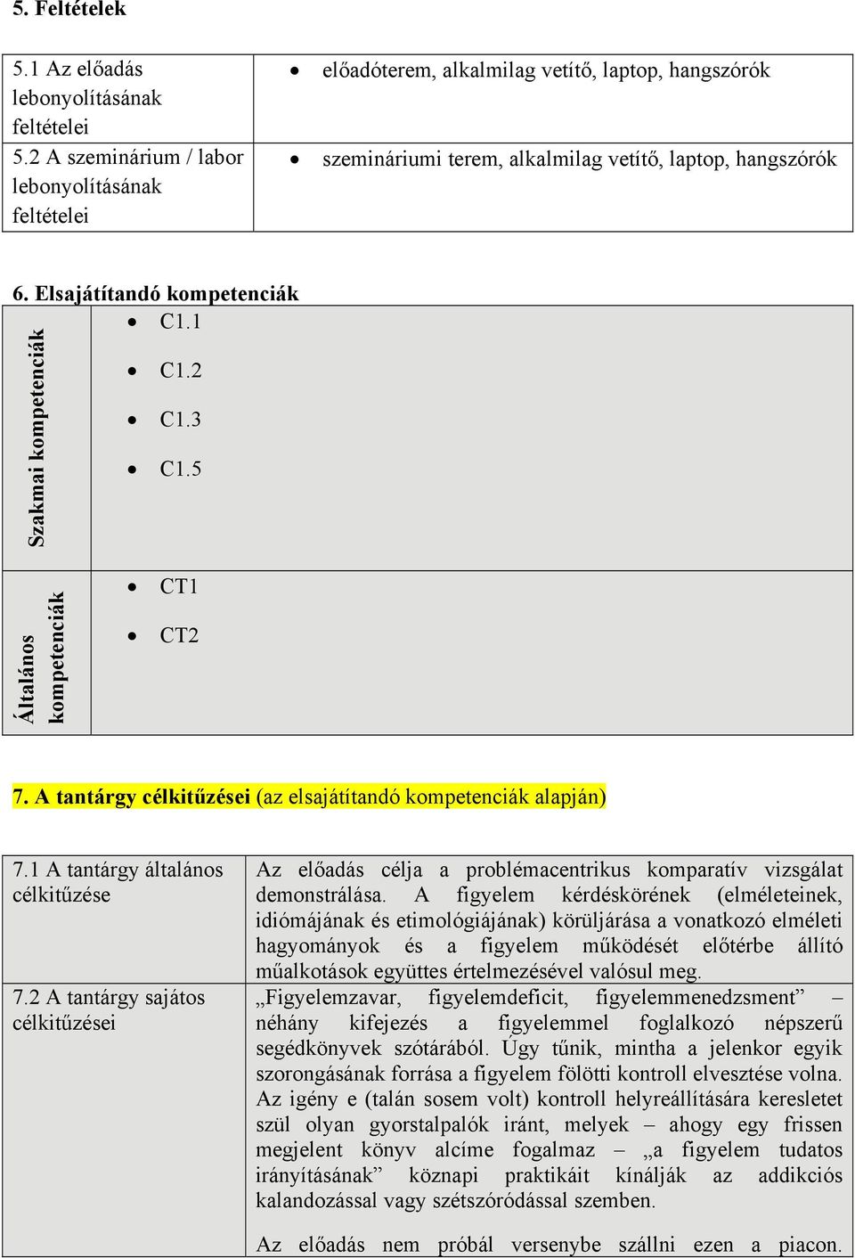1 Szakmai kompetenciák C1.2 C1.3 C1.5 Általános kompetenciák CT1 CT2 7. A tantárgy célkitűzései (az elsajátítandó kompetenciák alapján) 7.1 A tantárgy általános célkitűzése 7.