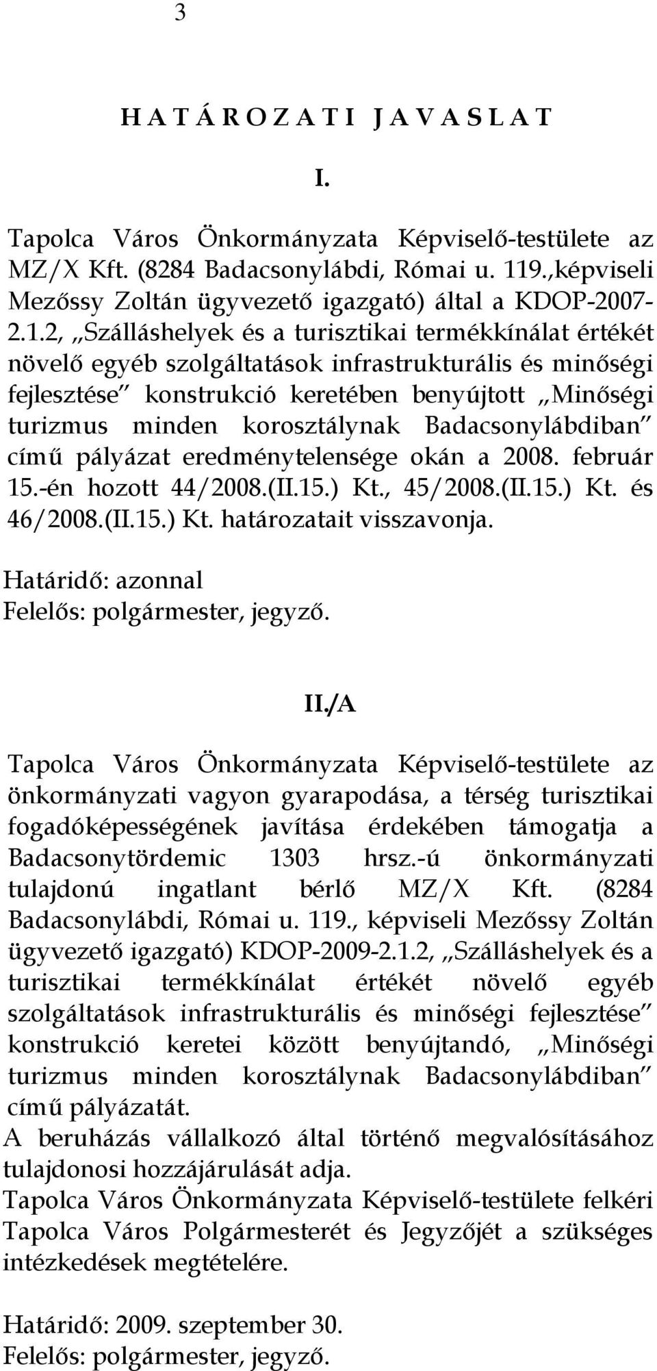 2, Szálláshelyek és a turisztikai termékkínálat értékét növelő egyéb szolgáltatások infrastrukturális és minőségi fejlesztése konstrukció keretében benyújtott Minőségi turizmus minden korosztálynak