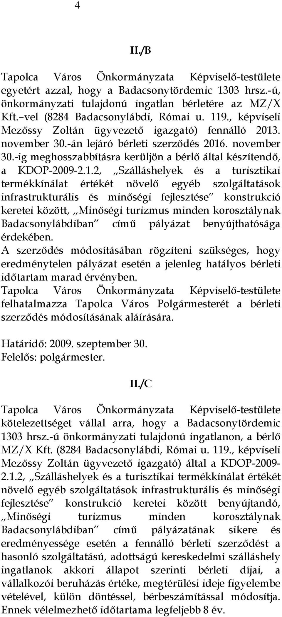 1.2, Szálláshelyek és a turisztikai termékkínálat értékét növelő egyéb szolgáltatások infrastrukturális és minőségi fejlesztése konstrukció keretei között, Minőségi turizmus minden korosztálynak