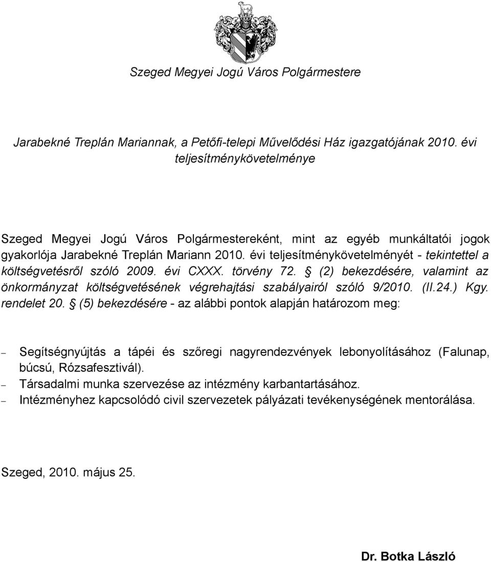 évi teljesítménykövetelményét - tekintettel a költségvetésről szóló 2009. évi CXXX. törvény 72. (2) bekezdésére, valamint az önkormányzat költségvetésének végrehajtási szabályairól szóló 9/2010. (II.