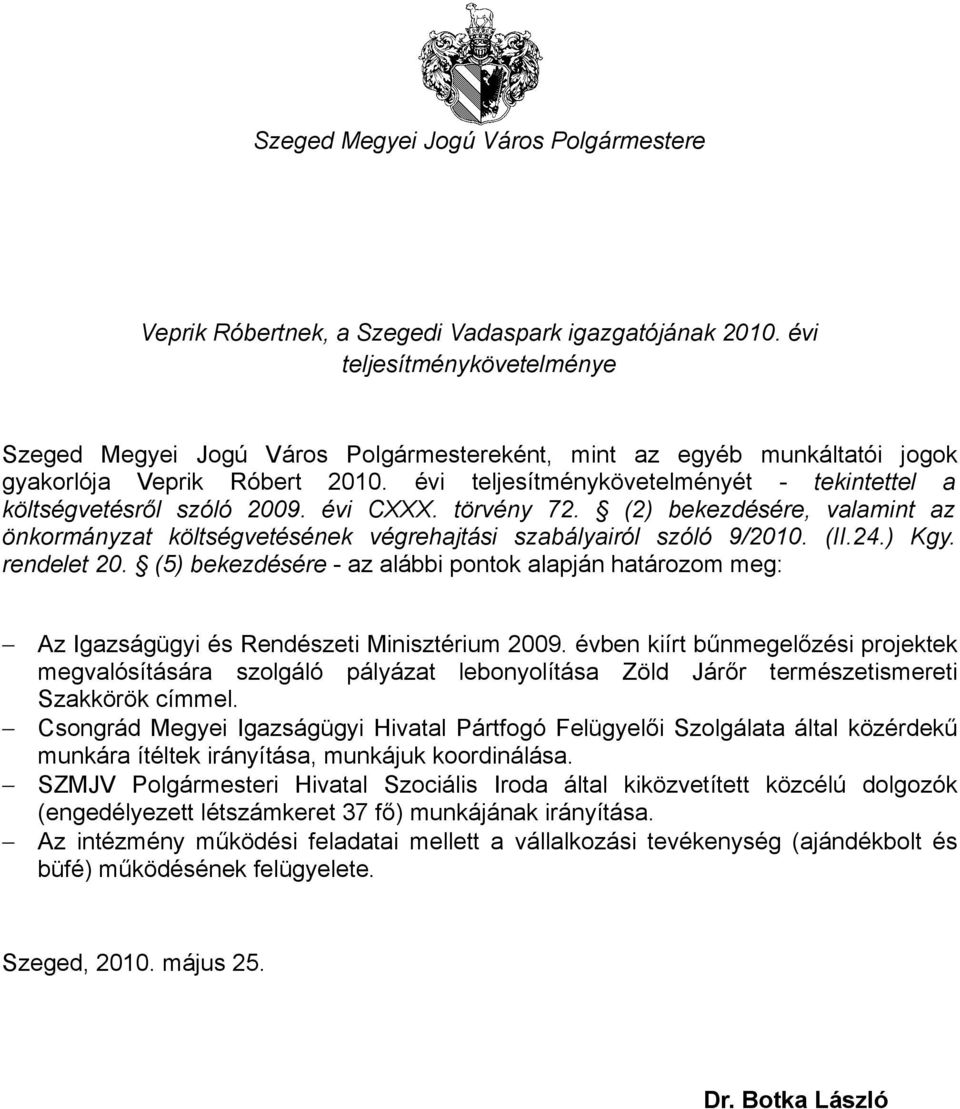 évi teljesítménykövetelményét - tekintettel a költségvetésről szóló 2009. évi CXXX. törvény 72. (2) bekezdésére, valamint az önkormányzat költségvetésének végrehajtási szabályairól szóló 9/2010. (II.