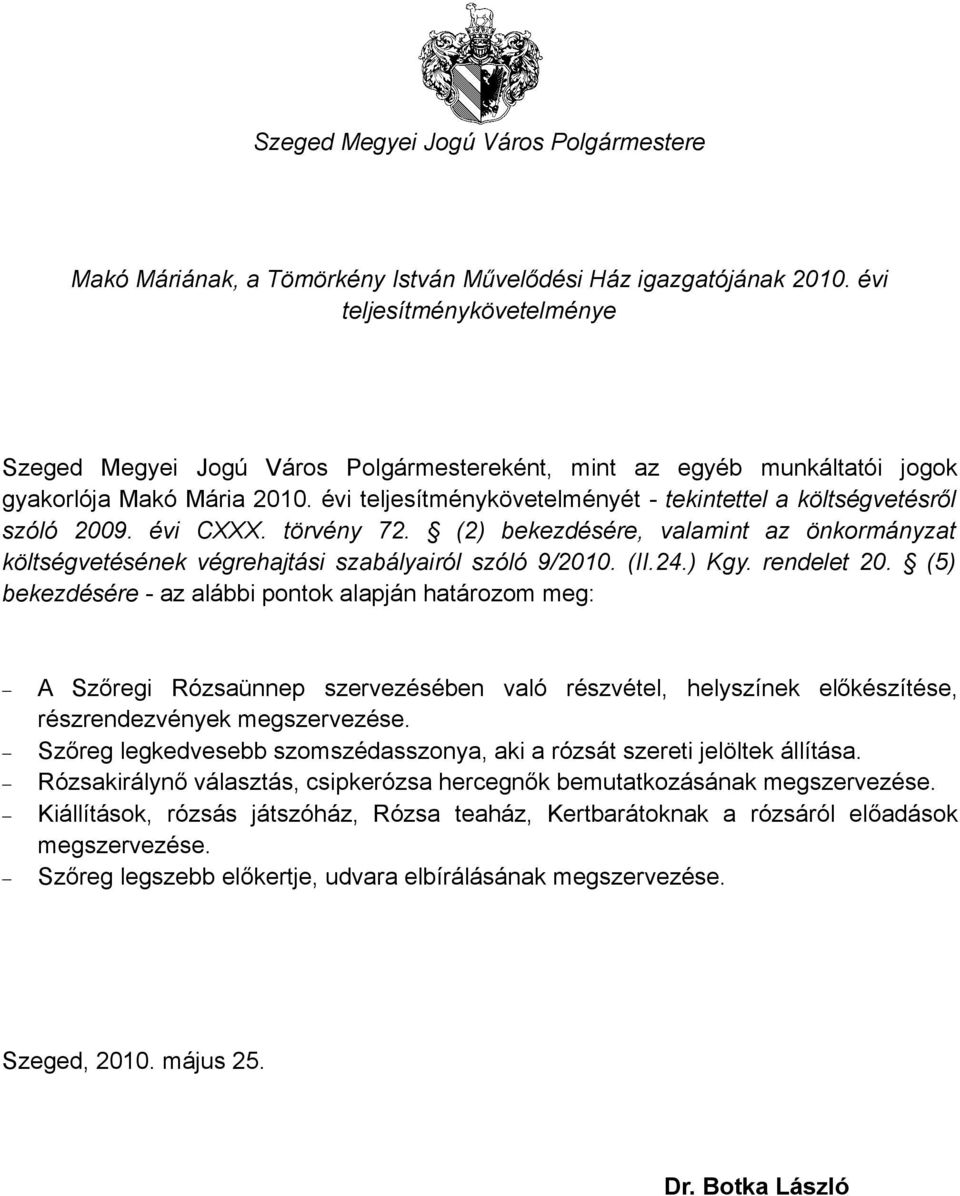 évi teljesítménykövetelményét - tekintettel a költségvetésről szóló 2009. évi CXXX. törvény 72. (2) bekezdésére, valamint az önkormányzat költségvetésének végrehajtási szabályairól szóló 9/2010. (II.