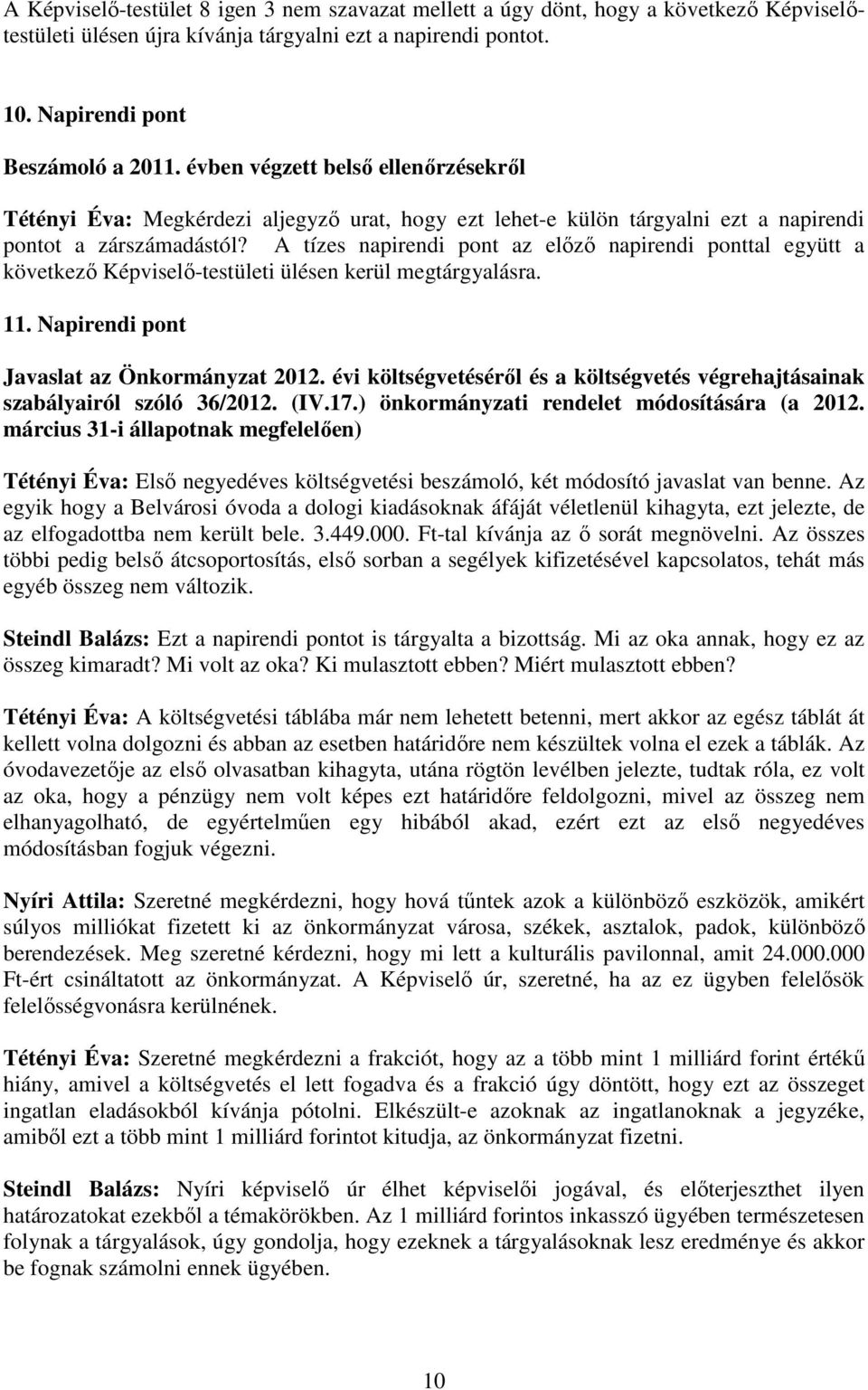 A tízes napirendi pont az elızı napirendi ponttal együtt a következı Képviselı-testületi ülésen kerül megtárgyalásra. 11. Napirendi pont Javaslat az Önkormányzat 2012.