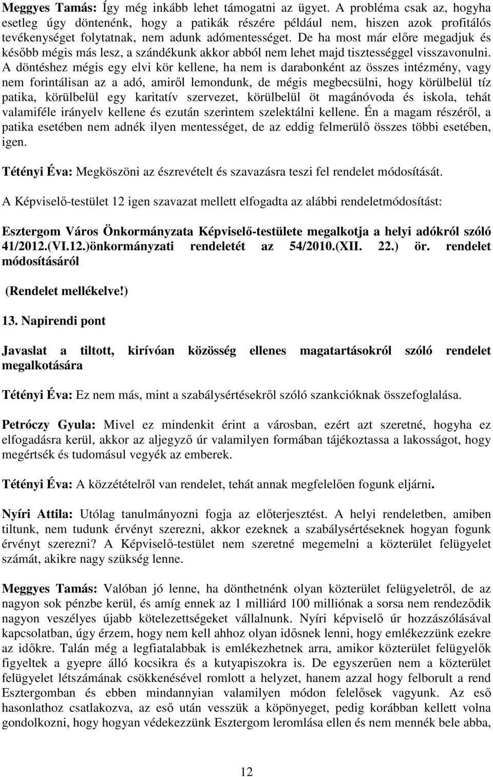 De ha most már elıre megadjuk és késıbb mégis más lesz, a szándékunk akkor abból nem lehet majd tisztességgel visszavonulni.