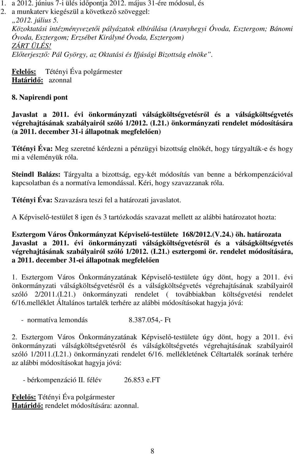 Elıterjesztı: Pál György, az Oktatási és Ifjúsági Bizottság elnöke. Határidı: azonnal 8. Napirendi pont Javaslat a 2011.