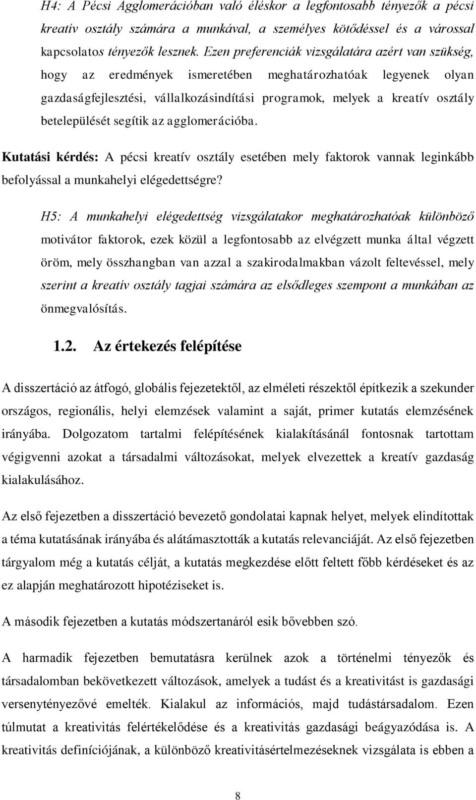 betelepülését segítik az agglomerációba. Kutatási kérdés: A pécsi kreatív osztály esetében mely faktorok vannak leginkább befolyással a munkahelyi elégedettségre?