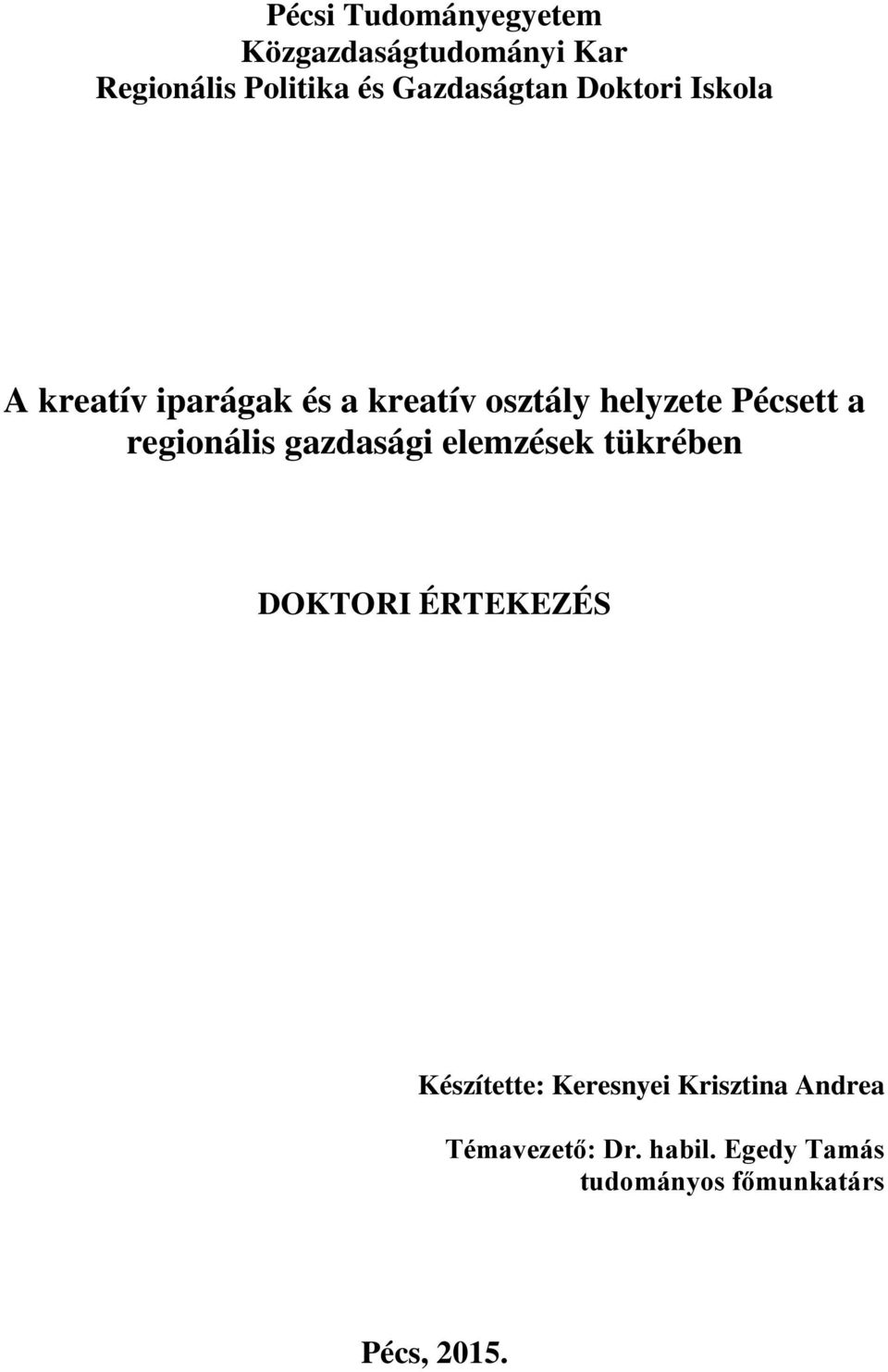 Pécsett a regionális gazdasági elemzések tükrében DOKTORI ÉRTEKEZÉS Készítette: