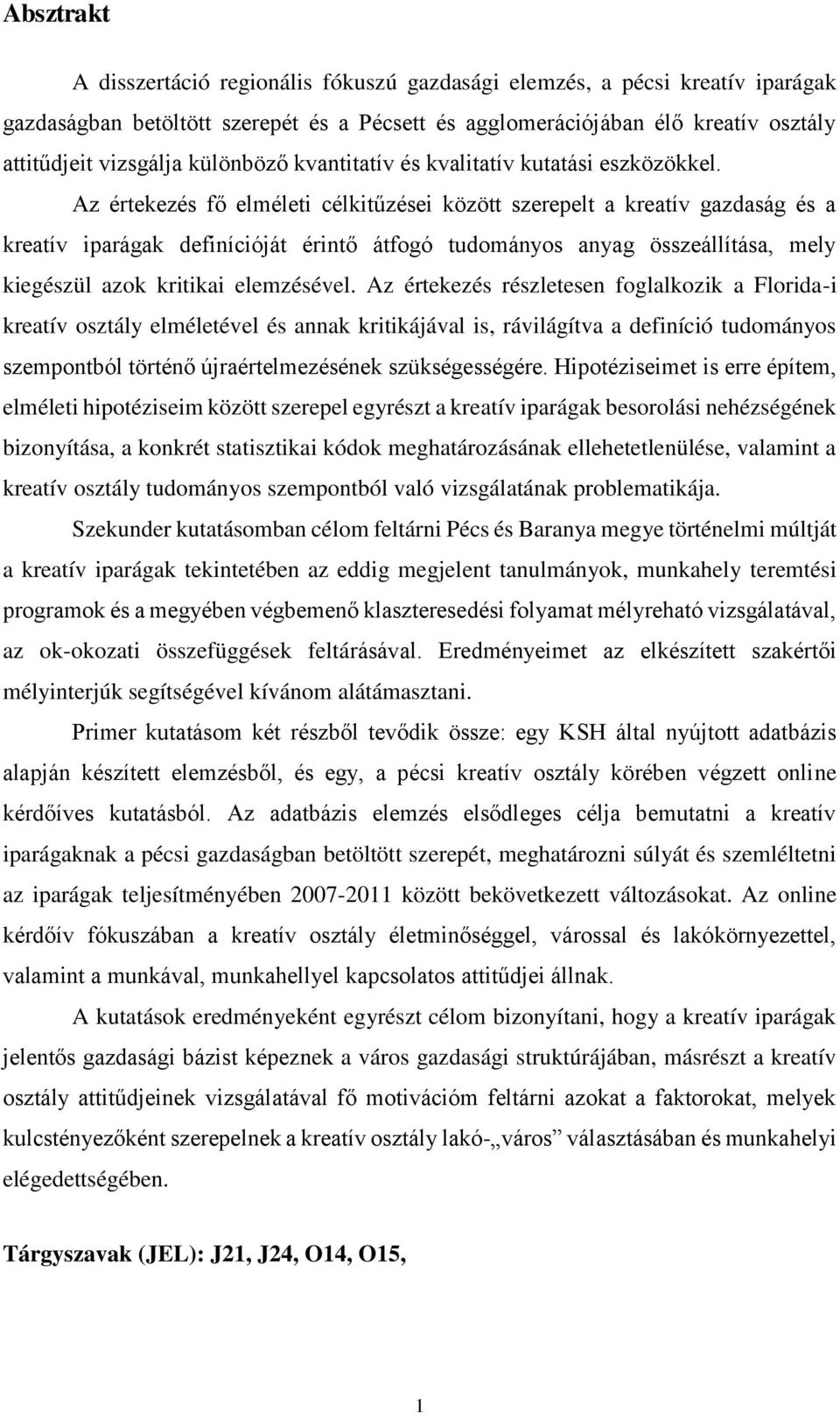 Az értekezés fő elméleti célkitűzései között szerepelt a kreatív gazdaság és a kreatív iparágak definícióját érintő átfogó tudományos anyag összeállítása, mely kiegészül azok kritikai elemzésével.