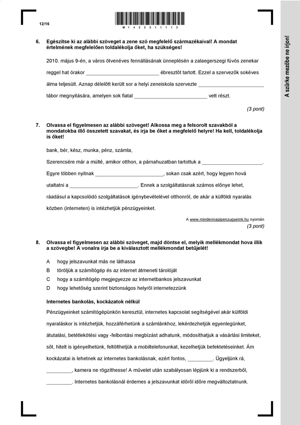 Aznap délelőtt került sor a helyi zeneiskola szervezte tábor megnyitására, amelyen sok fiatal vett részt. (3 pont) 7. Olvassa el figyelmesen az alábbi szöveget!