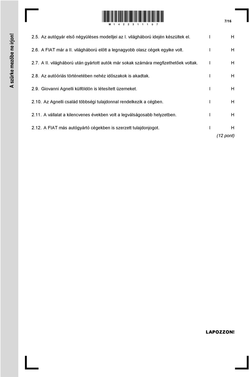 Az autóóriás történetében nehéz időszakok is akadtak. I H 2.9. Giovanni Agnelli külföldön is létesített üzemeket. I H 2.10.