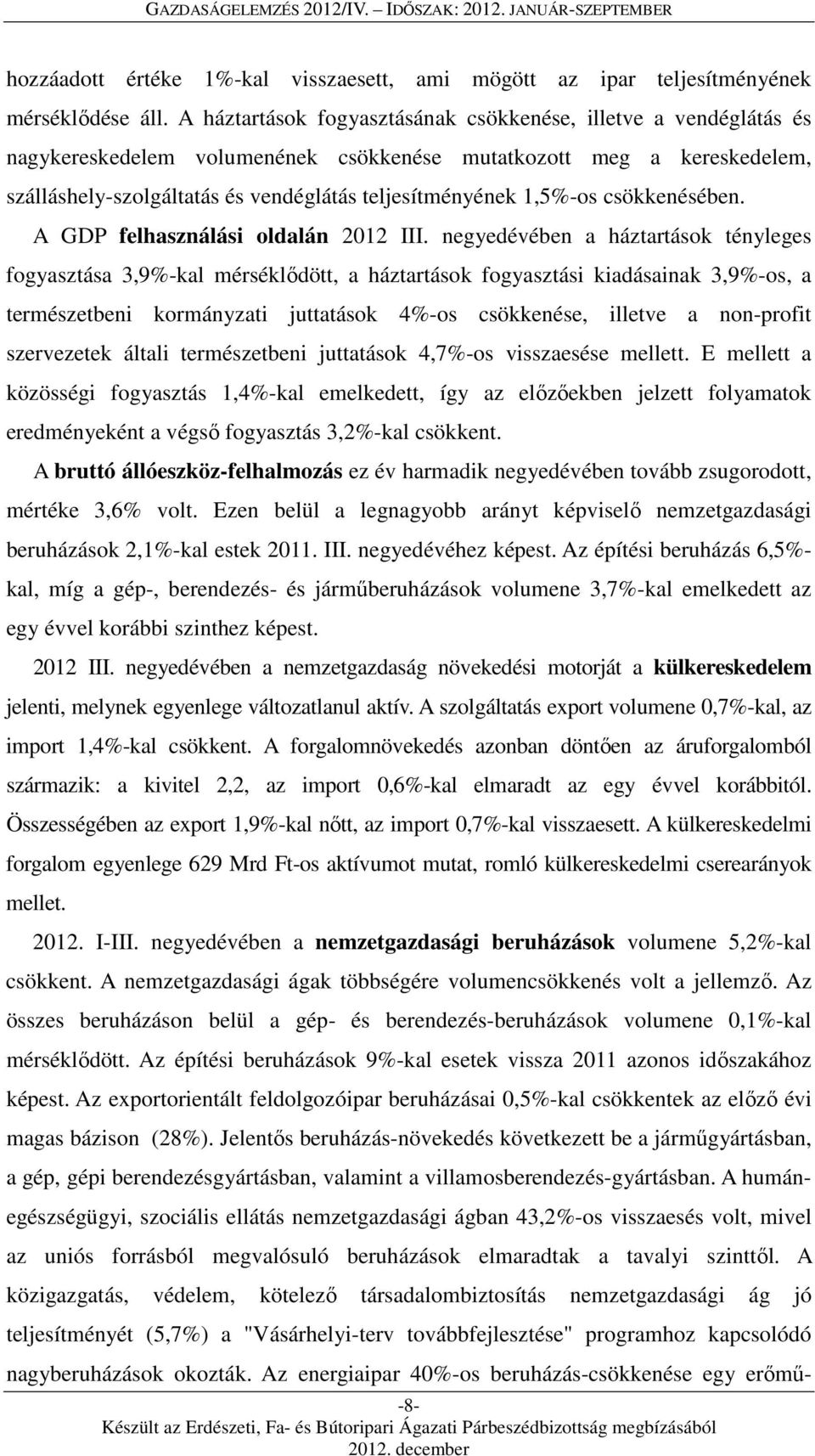 1,5%-os csökkenésében. A GDP felhasználási oldalán 2012 III.