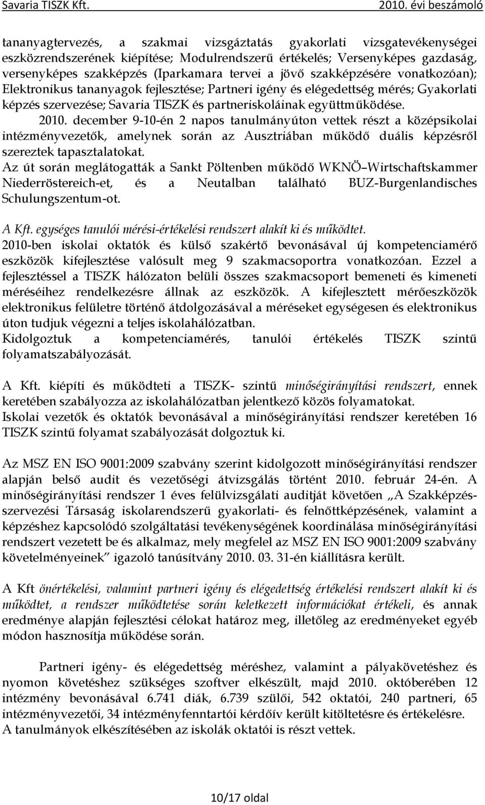 december 9-10-én 2 napos tanulmányúton vettek részt a középsikolai intézményvezetők, amelynek során az Ausztriában működő duális képzésről szereztek tapasztalatokat.