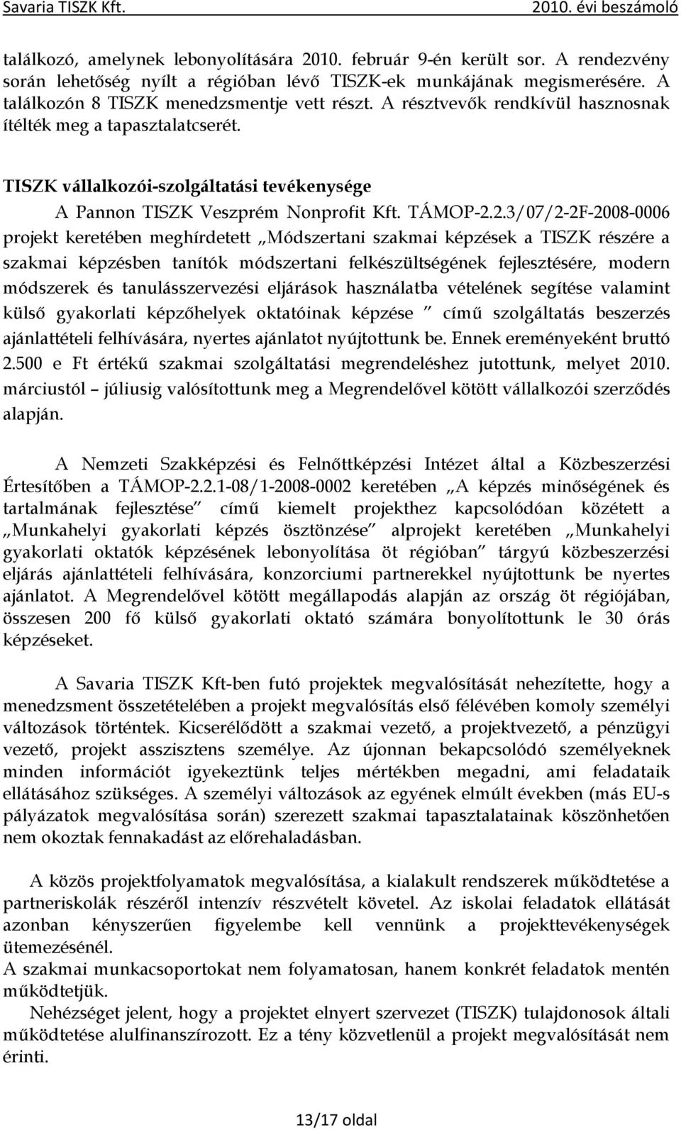 2.3/07/2-2F-2008-0006 projekt keretében meghírdetett Módszertani szakmai képzések a TISZK részére a szakmai képzésben tanítók módszertani felkészültségének fejlesztésére, modern módszerek és