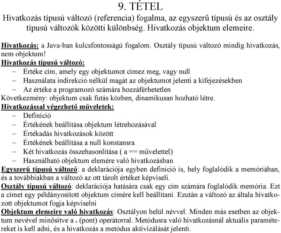 Hivatkozás típusú változó: Értéke cím, amely egy objektumot címez meg, vagy null Használata indirekció nélkül magát az objektumot jelenti a kifejezésekben Az értéke a programozó számára