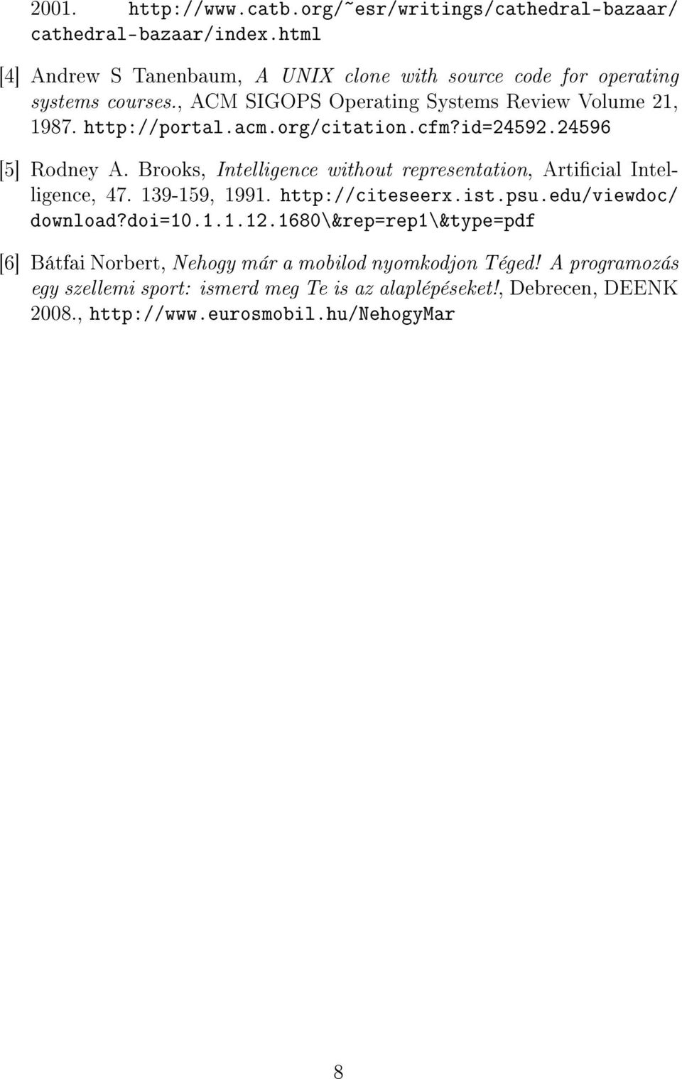 org/citation.cfm?id=24592.24596 [5] Rodney A. Brooks, Intelligence without representation, Articial Intelligence, 47. 139-159, 1991. http://citeseerx.ist.psu.