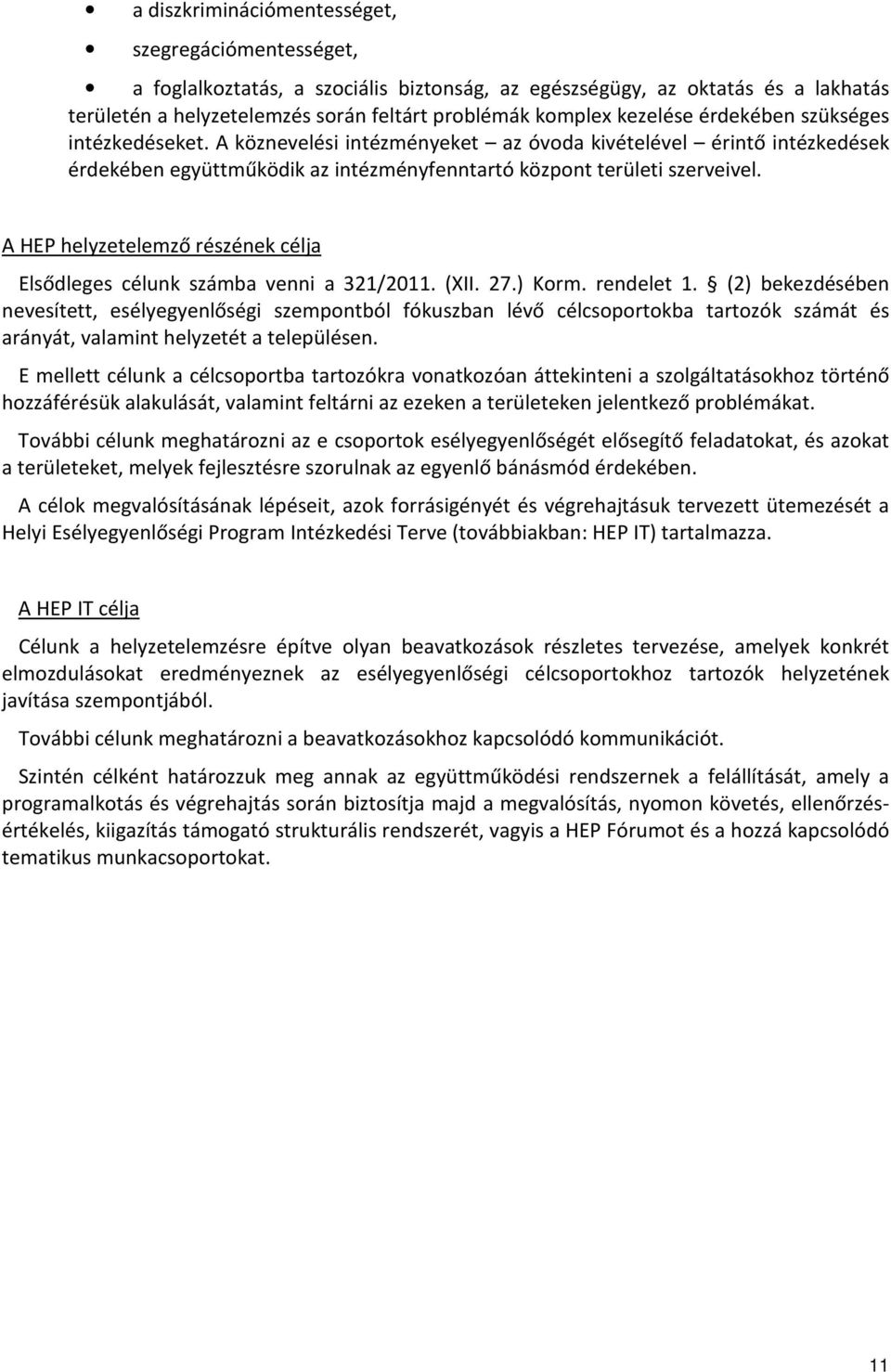 A HEP helyzetelemző részének célja Elsődleges célunk számba venni a 321/2011. (XII. 27.) Korm. rendelet 1.