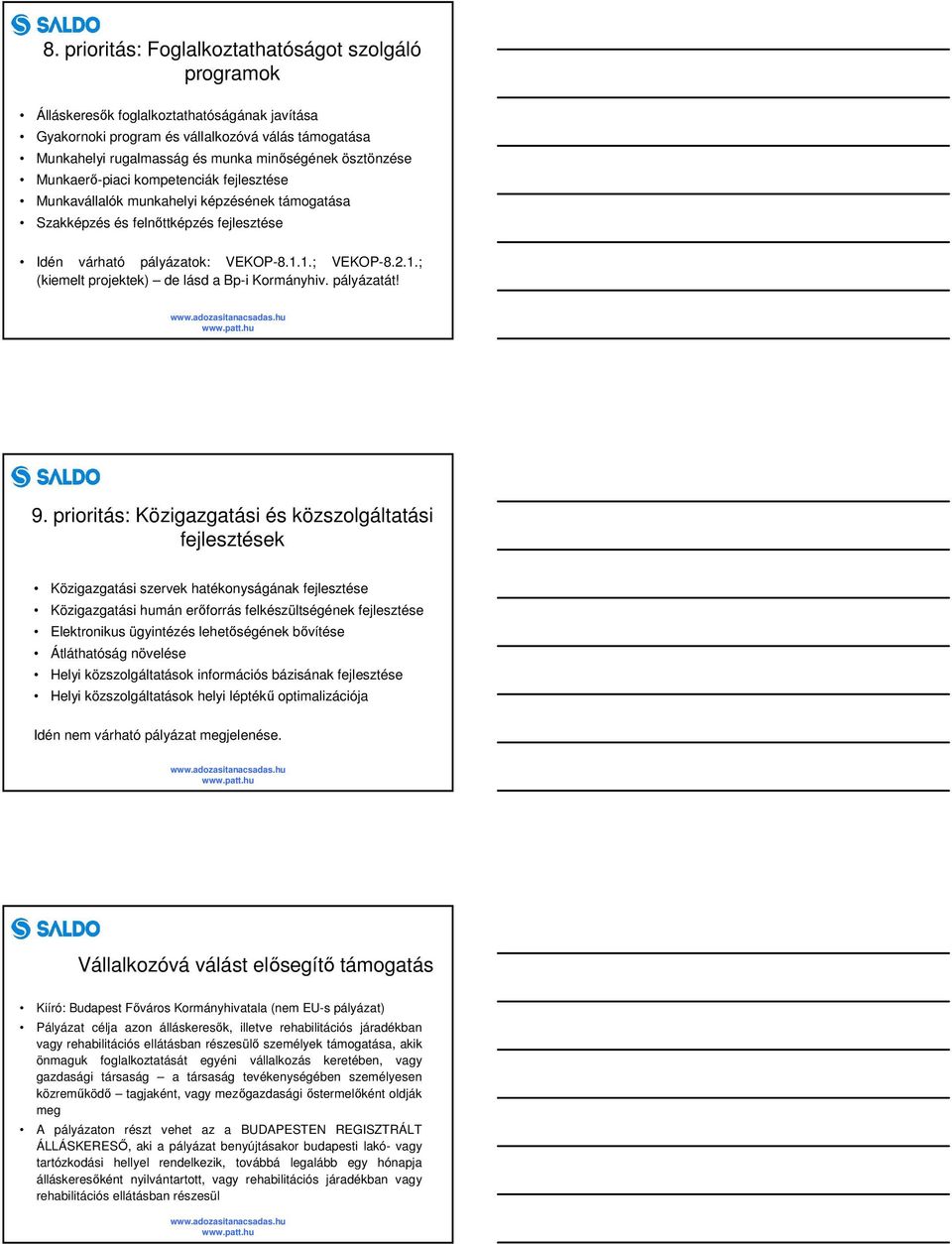 1.; VEKOP-8.2.1.; (kiemelt projektek) de lásd a Bp-i Kormányhiv. pályázatát! 9.